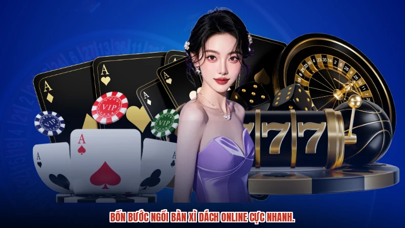Bốn bước ngồi bàn xì dách online cực nhanh.