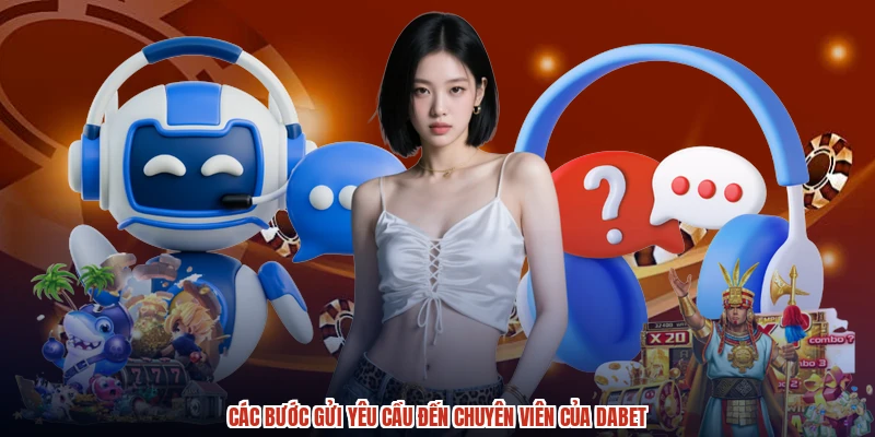 Các bước gửi yêu cầu đến chuyên viên của DABET