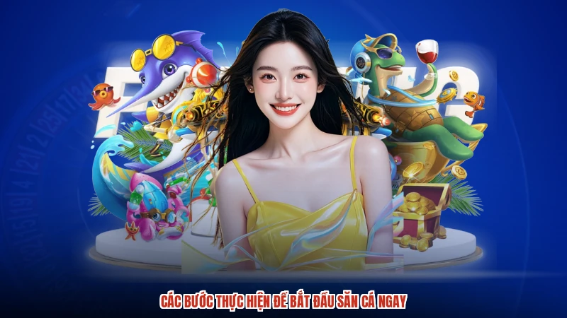Các bước thực hiện để bắt đầu săn cá ngay Các bước thực hiện để bắt đầu săn cá ngay