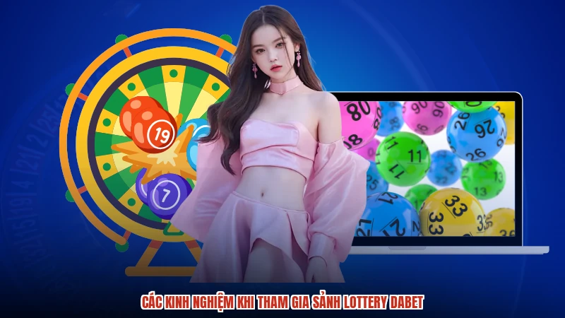 Các kinh nghiệm khi tham gia sảnh lottery DABET