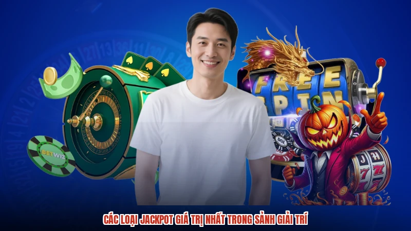 Các loại jackpot giá trị nhất trong sảnh giải trí