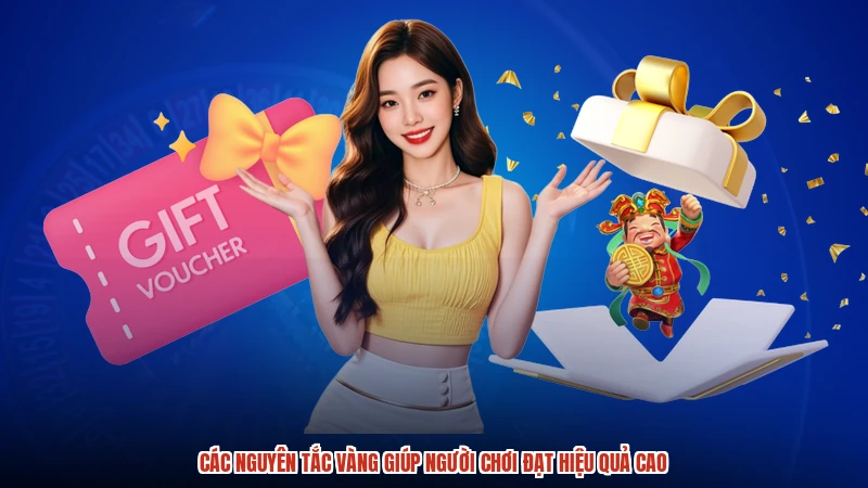 Các nguyên tắc vàng giúp người chơi đạt hiệu quả cao
