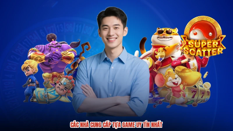 Các nhà cung cấp tựa game uy tín nhất