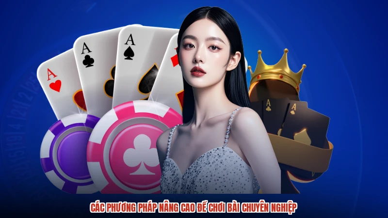 Các phương pháp nâng cao để chơi bài chuyên nghiệp