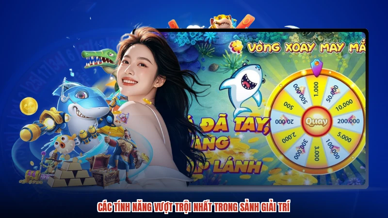 Các tính năng vượt trội nhất trong sảnh giải trí