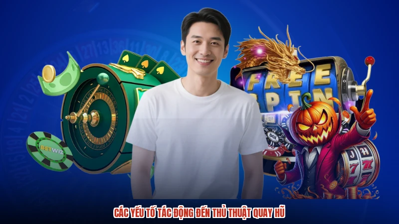 Các yếu tố tác động đến thủ thuật quay hũ