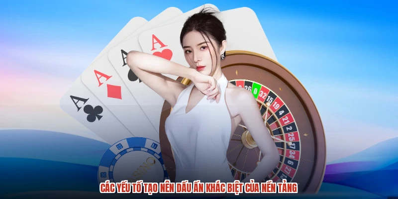 Các yếu tố tạo nên dấu ấn khác biệt của nền tảng