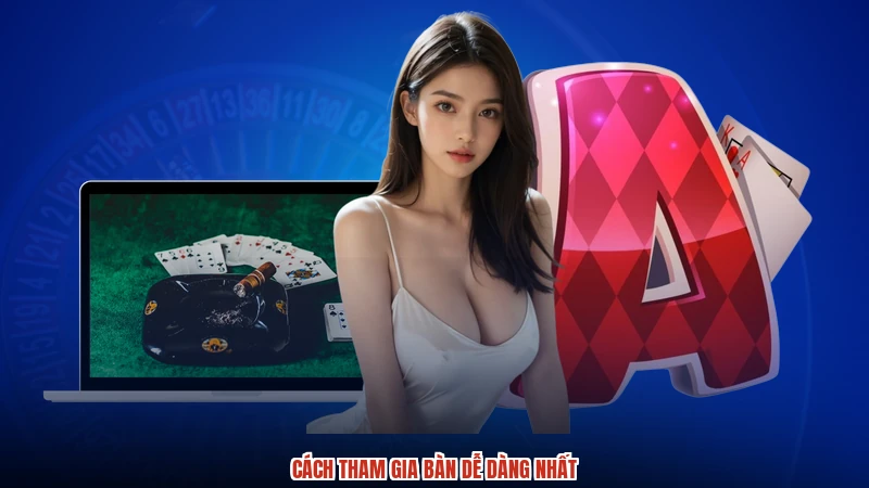 Cách tham gia bàn dễ dàng nhất Cách tham gia bàn dễ dàng nhất