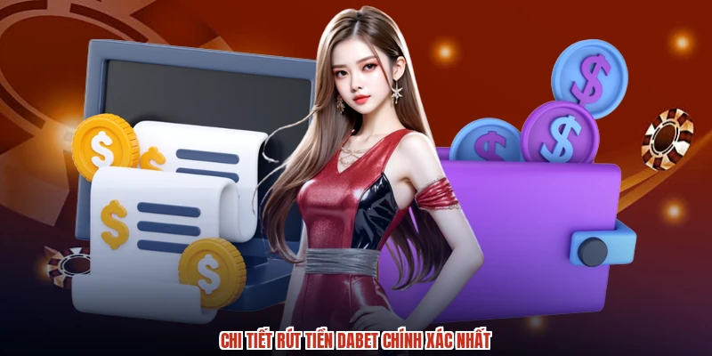 Chi tiết rút tiền DABET chính xác nhất