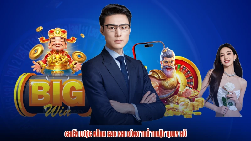 Chiến lược nâng cao khi dùng thủ thuật quay hũ
