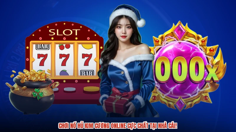Chơi nổ hũ kim cương online cực chất tại nhà cái