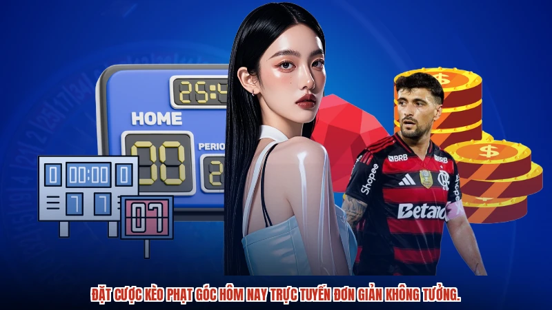 Đặt cược kèo phạt góc hôm nay trực tuyến đơn giản không tưởng.