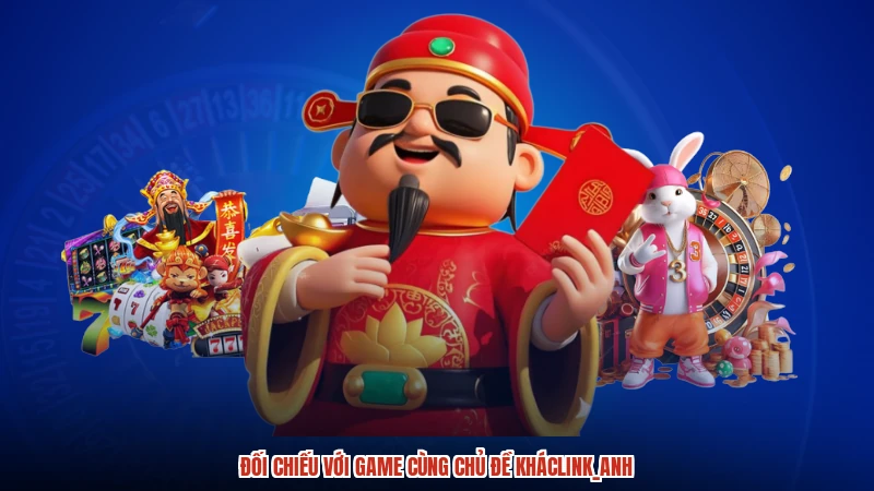 Đối chiếu với game cùng chủ đề khácanh