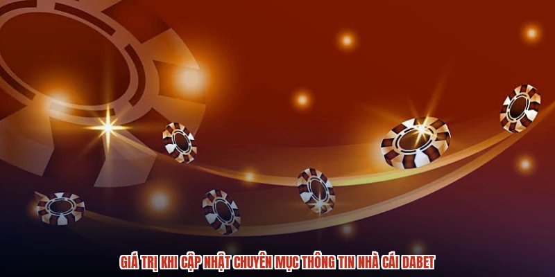 Giá trị khi cập nhật chuyên mục thông tin nhà cái DABET Giá trị khi cập nhật chuyên mục thông tin nhà cái DABET