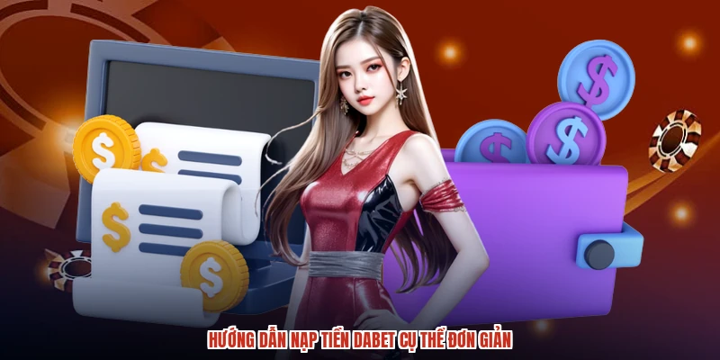 Hướng dẫn nạp tiền DABET cụ thể đơn giản