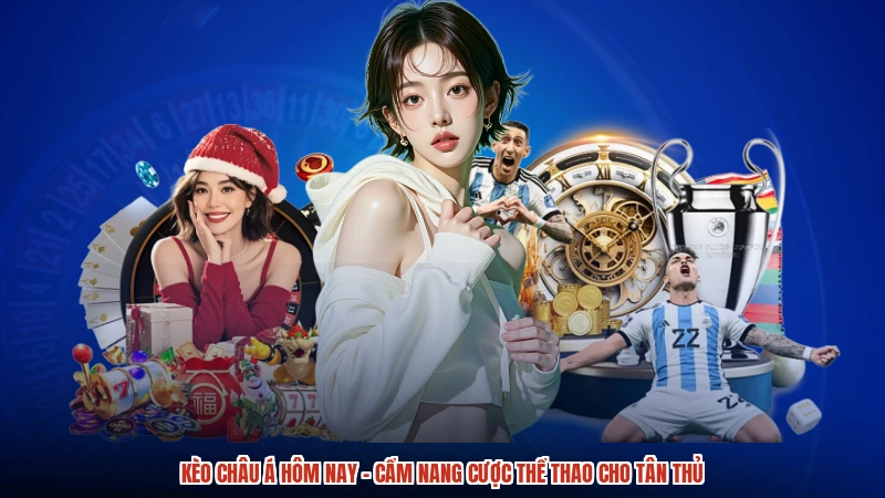 Kèo Châu Á Hôm Nay - Cẩm Nang Cược Thể Thao Cho Tân Thủ