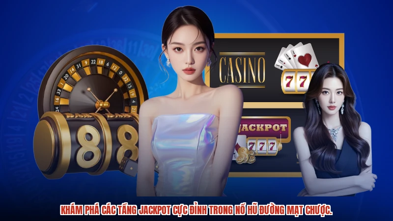 Khám phá các tầng jackpot cực đỉnh trong nổ hũ đường mạt chược.