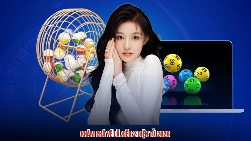 Khám phá về lô xiên 2 điện tử 2026 Khám phá về lô xiên 2 điện tử 2026