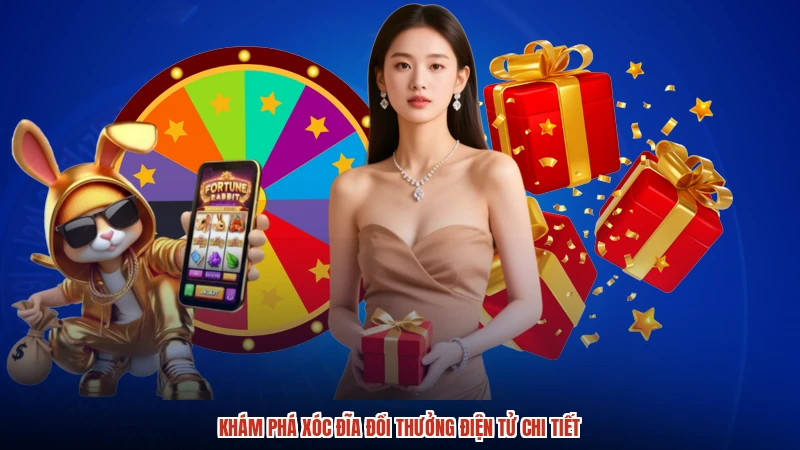 Khám phá xóc đĩa đổi thưởng điện tử chi tiết
