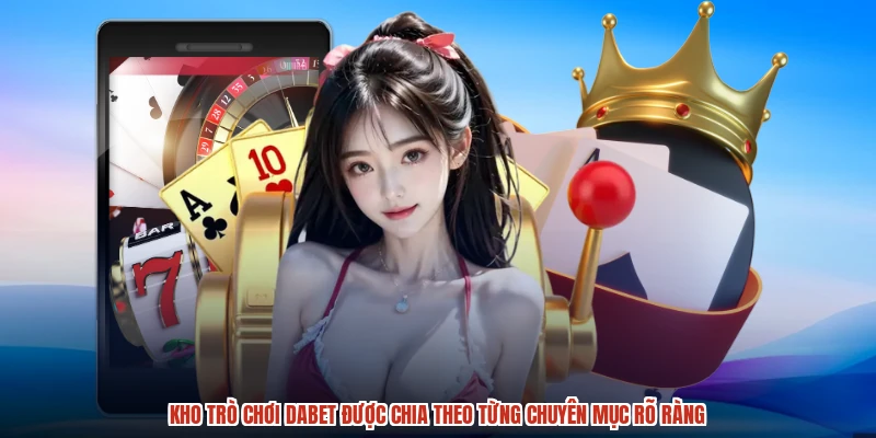Kho trò chơi DABET được chia theo từng chuyên mục rõ ràng