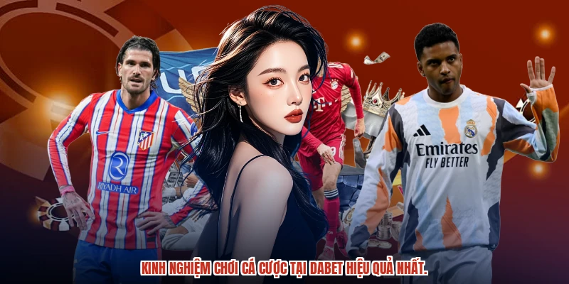 Kinh nghiệm chơi cá cược tại DABET hiệu quả nhất.