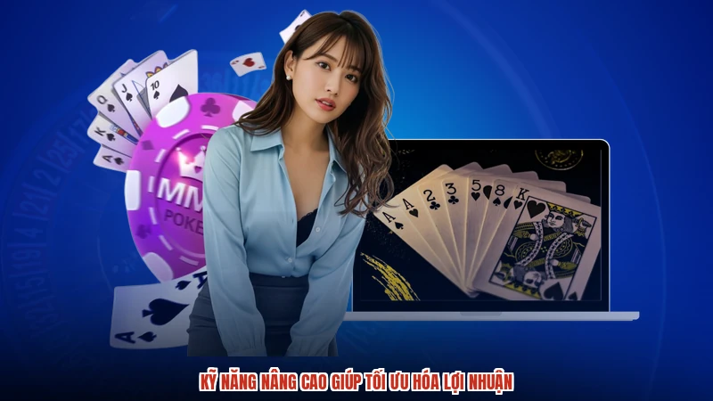 Kỹ năng nâng cao giúp tối ưu hóa lợi nhuận