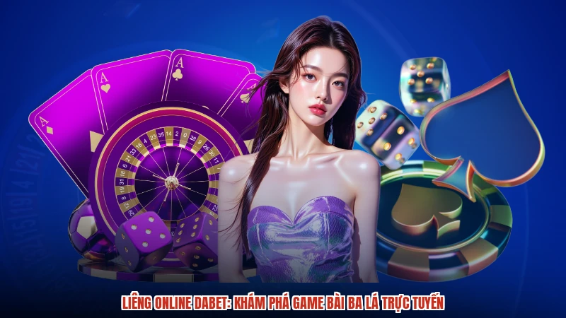 Liêng Online DABET: Khám Phá Game Bài Ba Lá Trực Tuyến