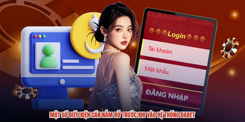 Một số điều kiện cần nắm rõ trước khi vào hệ thống DABET