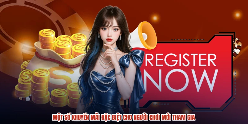 Một số khuyến mãi đặc biệt cho người chơi mới tham gia Một số khuyến mãi đặc biệt cho người chơi mới tham gia