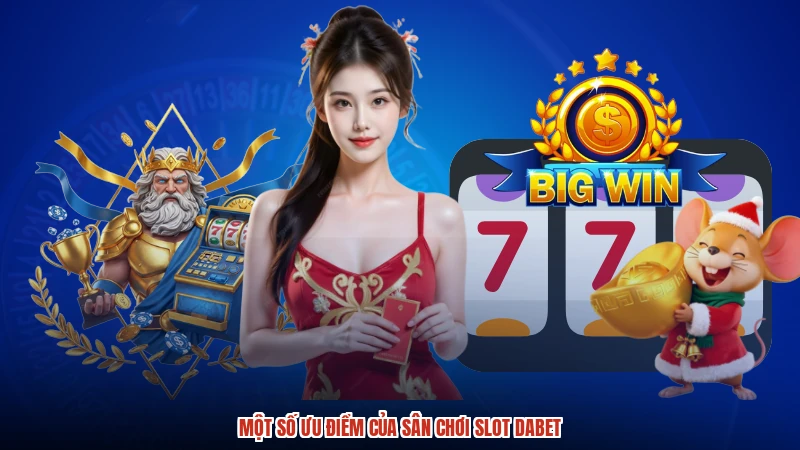 Một số ưu điểm của sân chơi slot DABET