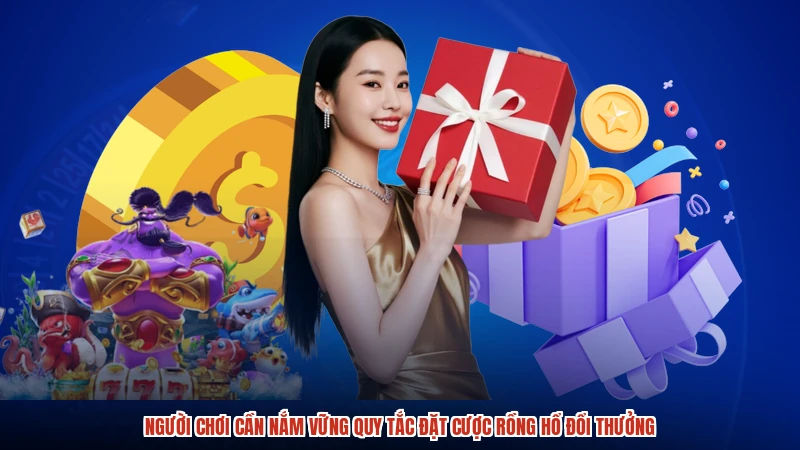 Người chơi cần nắm vững quy tắc đặt cược rồng hổ đổi thưởng