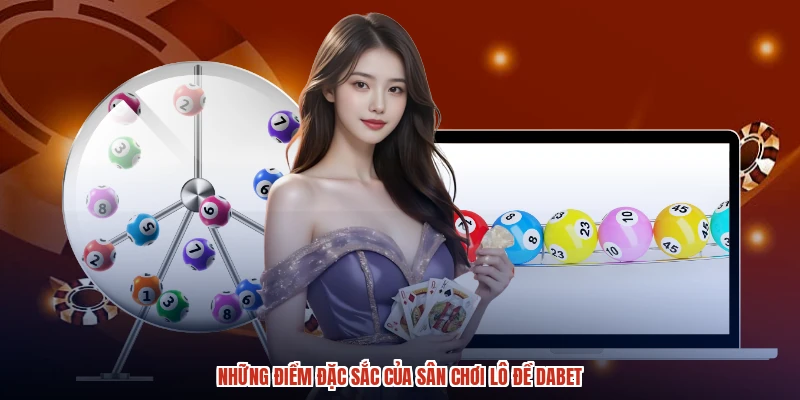 Những điểm đặc sắc của sân chơi lô đề DABET