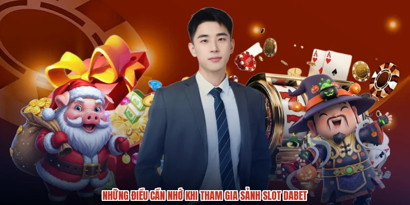 Những điều cần nhớ khi tham gia sảnh slot DABET