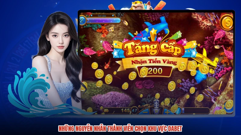 Những nguyên nhân thành viên chọn khu vực DABET
