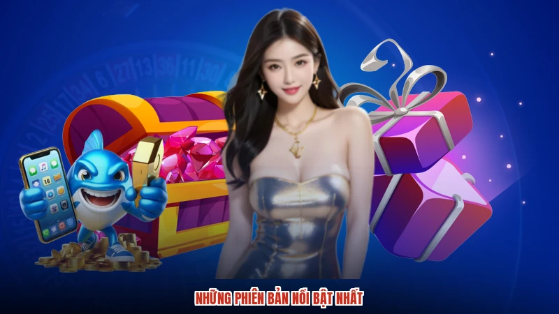 Những phiên bản nổi bật nhất