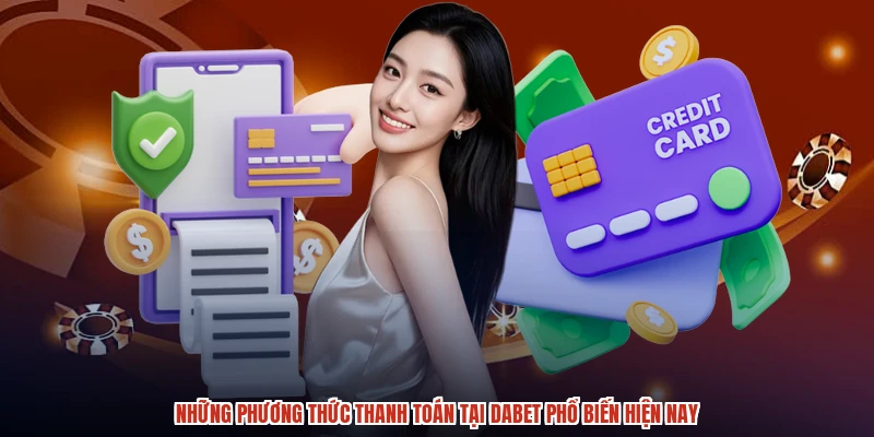 Những phương thức thanh toán tại DABET phổ biến hiện nay