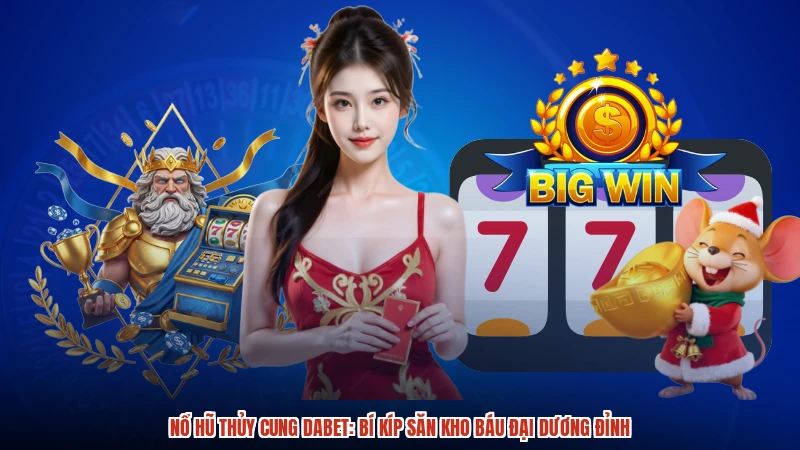 Nổ Hũ Thủy Cung DABET: Bí Kíp Săn Kho Báu Đại Dương Đỉnh