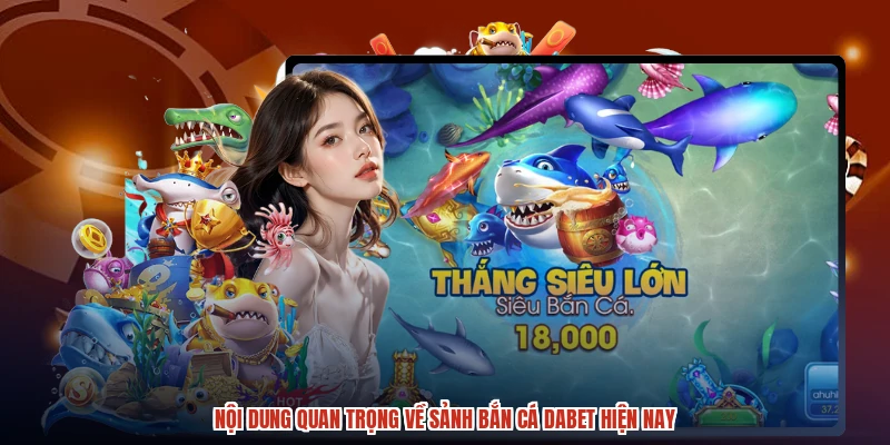 Nội dung quan trọng về sảnh bắn cá DABET hiện nay
