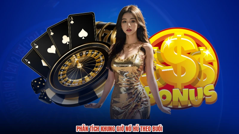 Phân tích khung giờ nổ hũ theo buổi Phân tích khung giờ nổ hũ theo buổi