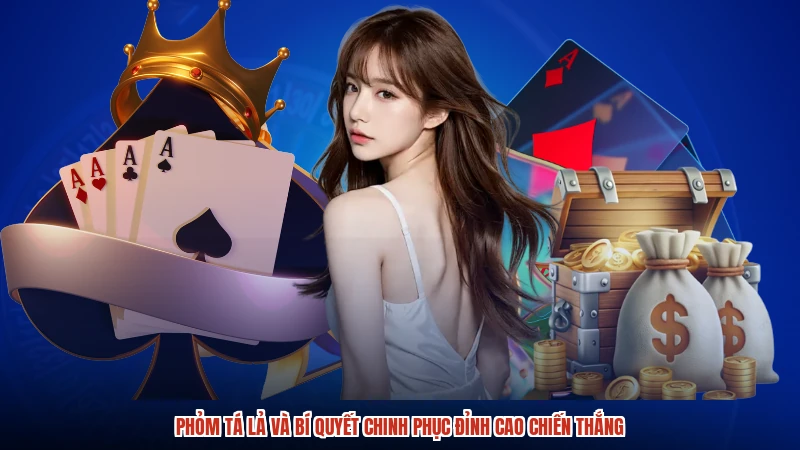 Phỏm Tá Lả Và Bí Quyết Chinh Phục Đỉnh Cao Chiến Thắng