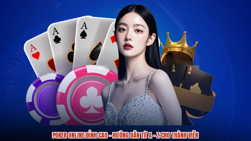 Poker Online Đỉnh Cao - Hướng Dẫn Từ A - Z Cho Thành Viên