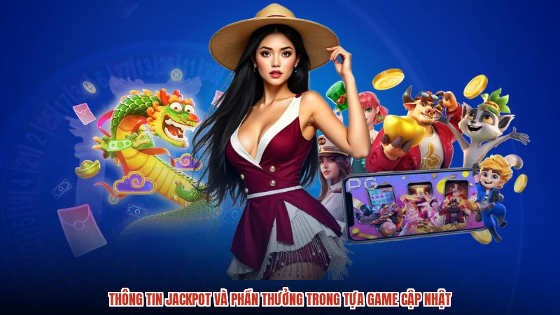 Thông tin jackpot và phần thưởng trong tựa game cập nhật Thông tin jackpot và phần thưởng trong tựa game cập nhật